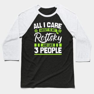 All I Care About Is My Rottsky And Like 3 People Baseball T-Shirt